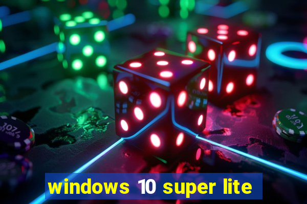 windows 10 super lite